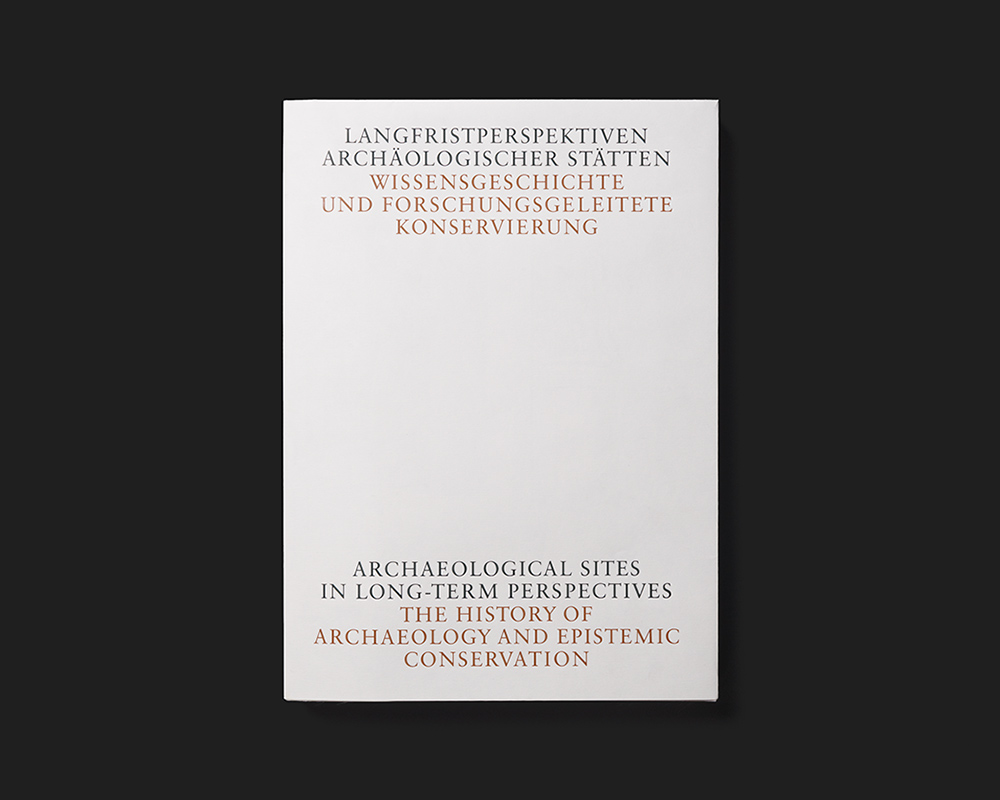 Langfristperspektiven archäologischer Stätten. Wissensgeschichte und forschungsgeleitete Konservierung