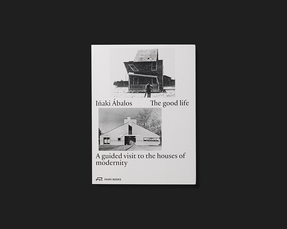 The Good Life. A Guided Visit to the Houses of Modernity